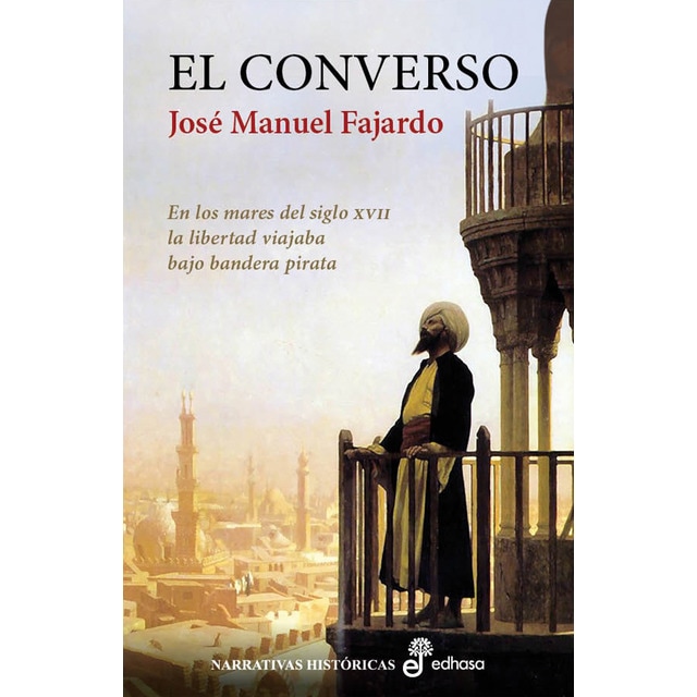El converso: En los mares del siglo XVII la libertad viajaba bajo bandera pirata
