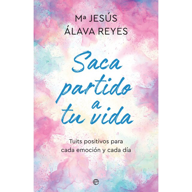 Saca partido a tu vida: Tuits positivos para cada emoción y cada día (Tapa blanda)