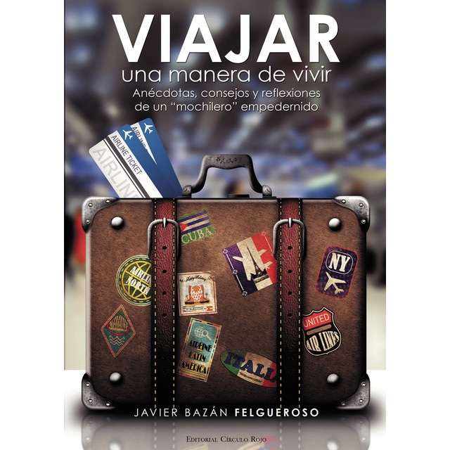 Viajar, una manera de vivir. (anécdotas, consejos y reflexiones) de un mochilero empedernido (Tapa blanda)