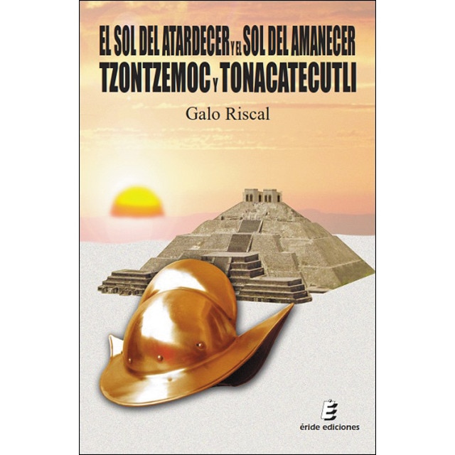 El sol del atardecer y el sol del amanecer. Tzontzemoc y tonacatecutli (Tapa blanda)