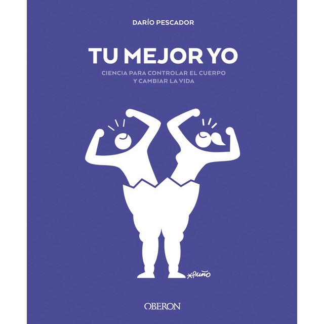Tu mejor yo. Ciencia para controlar el cuerpo y cambiar la vida (Tapa dura)