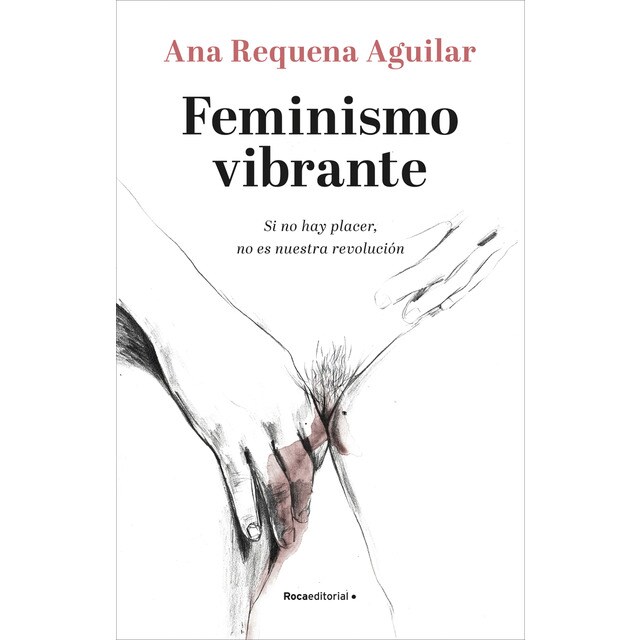 Feminismo vibrante: Si no hay placer no es nuestra revolución (Tapa blanda)