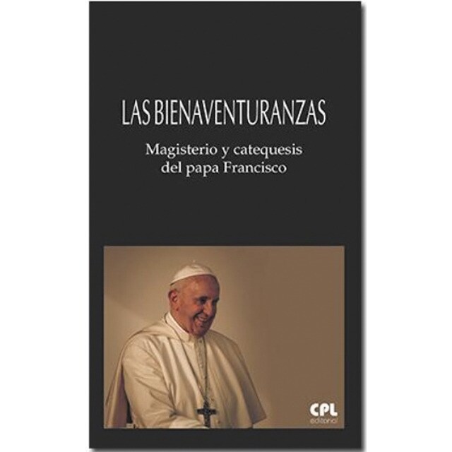 Las bienaventuranzas: Magisterio y catequesis del papa francisco. Presentación de bernabé dalmau (Tapa blanda)