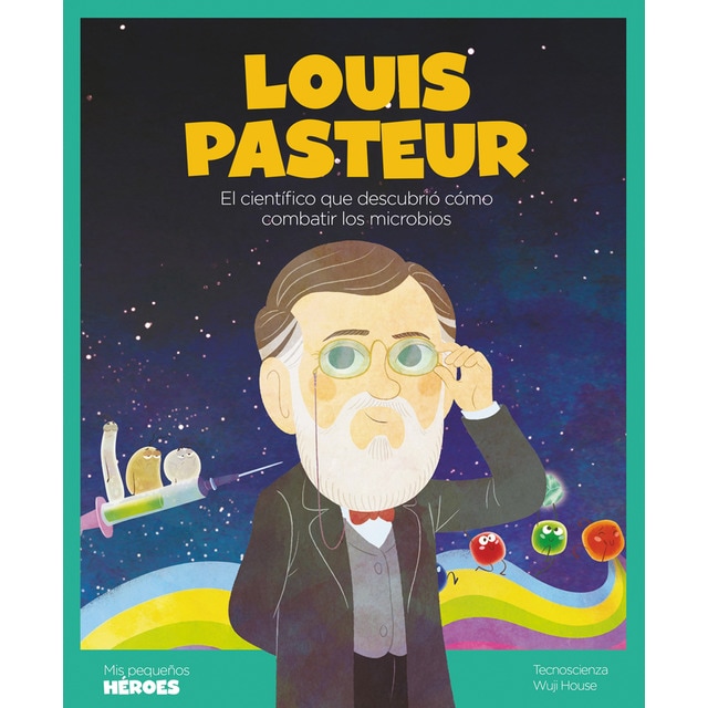 Louis pasteur: El científico que descubrió cómo combatir los microbios (Tapa dura)