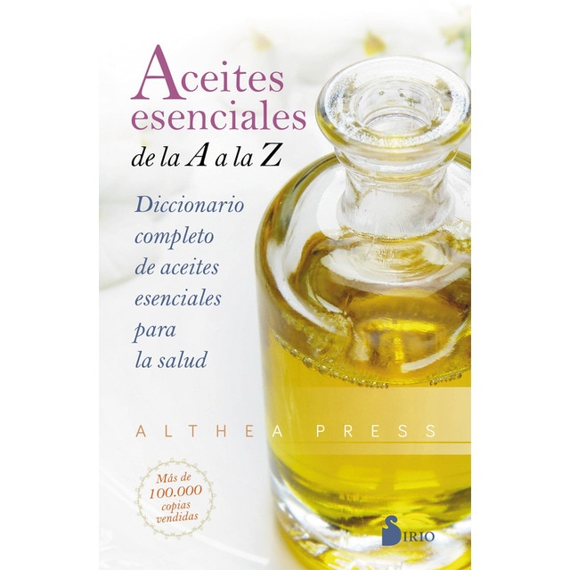Aceites esenciales de la a a la z: Diccionario completo de aceites esenciales para la salud (Tapa blanda)