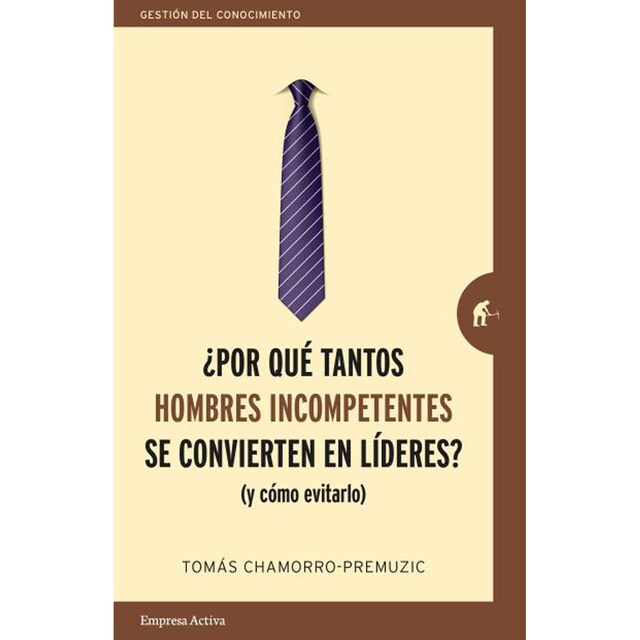 ¿por qué tantos hombres incompetentes se convierten en líderes?: (y cómo evitarlo) (Tapa blanda)