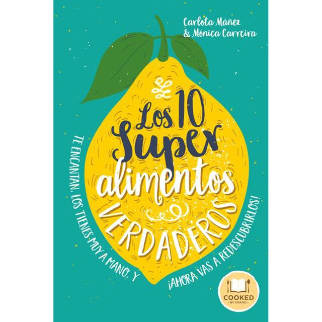 Los 10 superalimentos verdaderos: Los conoces, te encantan, los tienes muy a mano, y ¡ahora vas a descubrirlos! (Tapa blanda)