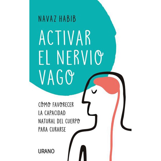 Activar el nervio vago: Cómo favorecer la capacidad natural del cuerpo para curarse (Tapa blanda)