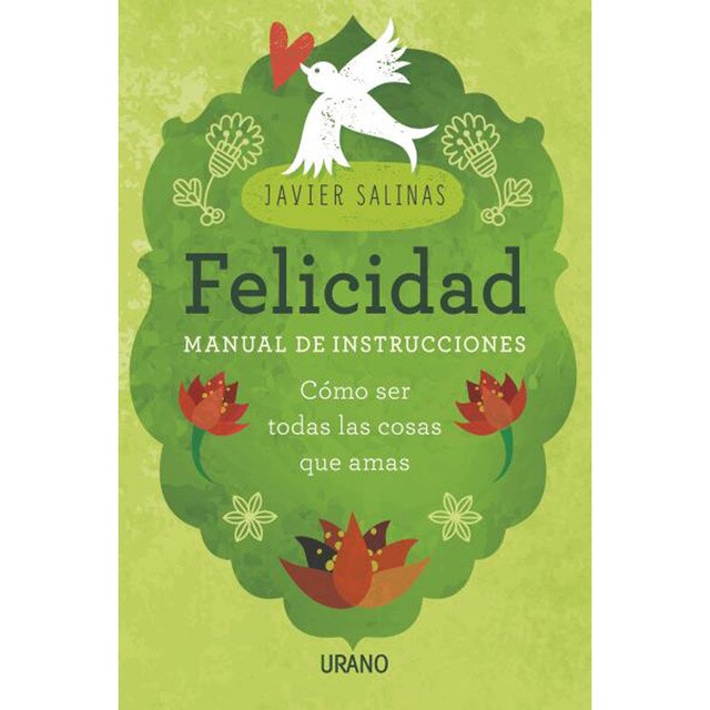Felicidad, manual de instrucciones: Cómo ser todas las cosas que amas (Tapa blanda)