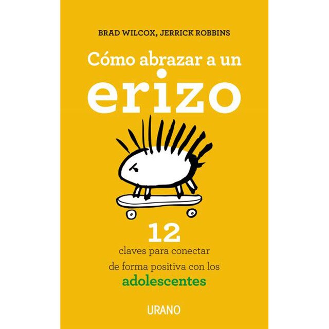 Cómo abrazar a un erizo: 12 claves para conectar con los adolescentes (Tapa blanda)