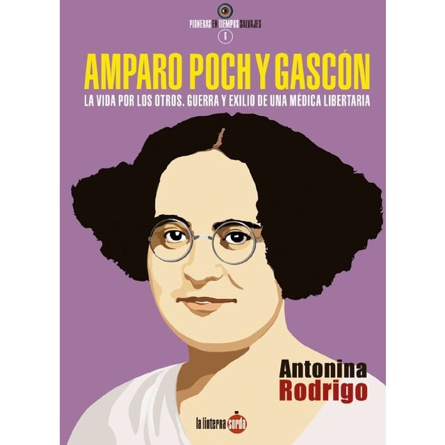 Amparo poch y gascón. La vida por los otros. Guerra y exilio de una médica libertaria (Tapa blanda)