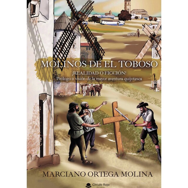 MOLINOS DE EL TOBOSO ¡Realidad o ficción! Prólogo o visión de la mayor aventura quijotesca (Tapa blanda)
