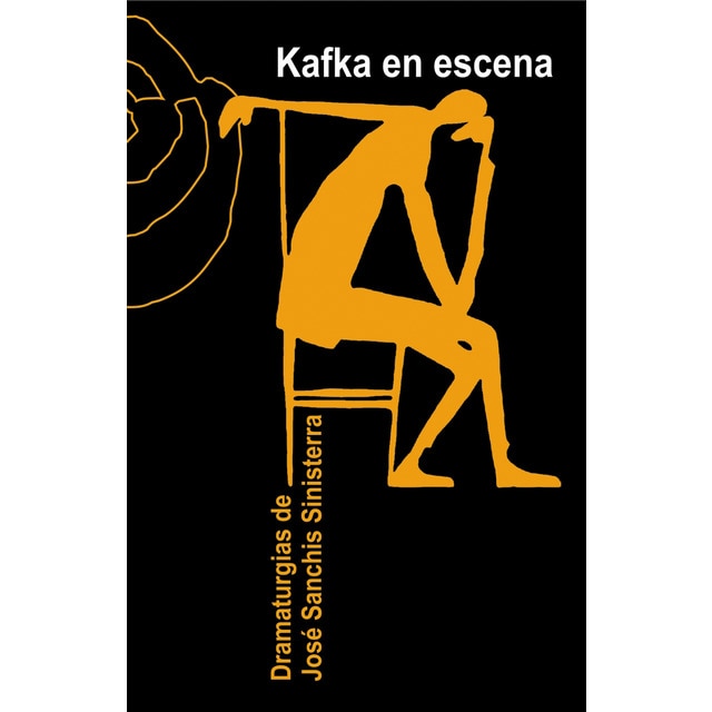 Kafka en escena: dramaturgias de josé sanchis sinisterra (Tapa blanda)