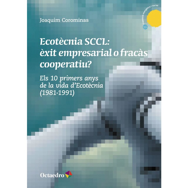 Ecot?cnia sccl: ?xit empresarial o frac?s cooperatiu?: Els 10 primers anys de la vida d'ecotècnia (1981-1991) (Tapa blanda)