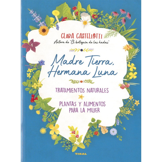 Madre tierra, hermana luna. Tratamientos naturales, plantas y alimentos para la mujer (Tapa blanda)