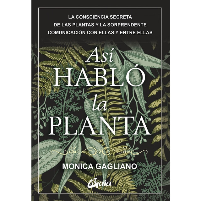 Así habló la planta: La consciencia secreta de las plantas y la sorprendente comunicación con ellas y entre ellas (Tapa blanda)