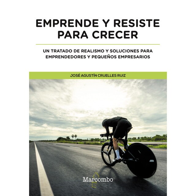 Emprende y resiste para crecer: Un tratado de realismo y soluciones para emprendedores y pequeños empresarios (Tapa blanda)
