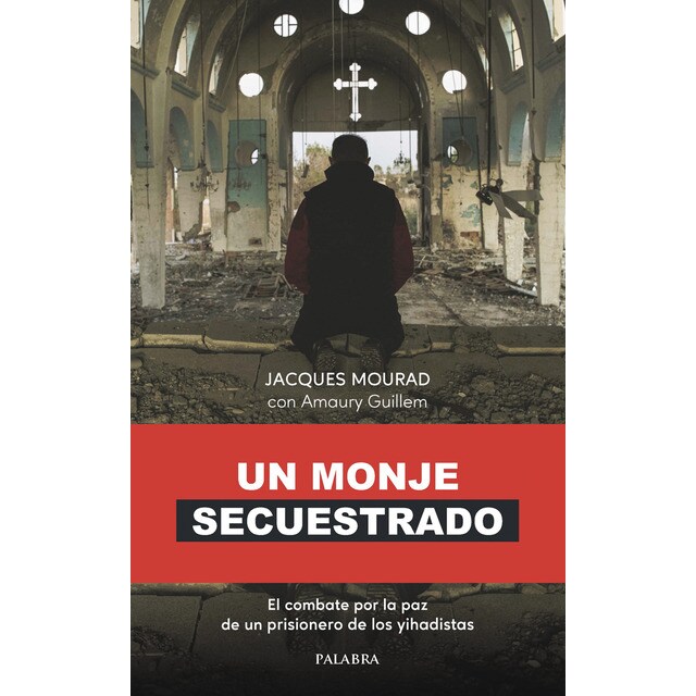 Un monje secuestrado: El combate por la paz de un prisionero de los yihadistas