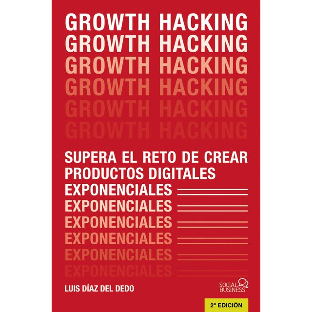 Growth hacking: Supera el reto de crear productos digitales exponenciales (Tapa blanda)