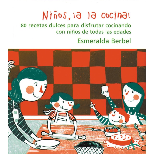 Niños, ¡a la cocina!: 80 recetas dulces para disfrutar cocinando con niños de todas las edades (Tapa dura)
