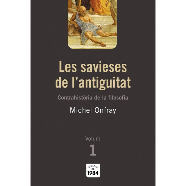 Les savieses de l'antiguitat (Contrahistòria de la filosofia, 1) (Tapa blanda)