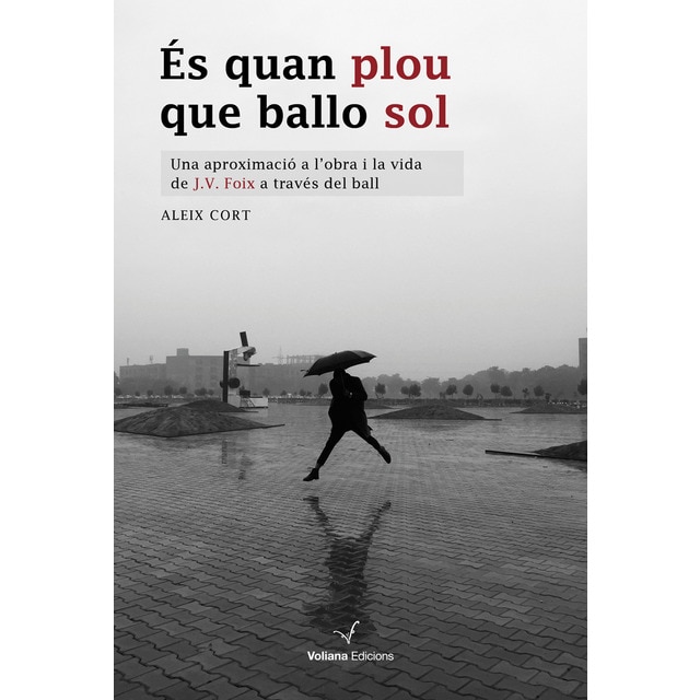 És quan plou que ballo sol: Una aproximació a l'obra i la vida de j. V. Foix a través del ball (Tapa blanda)