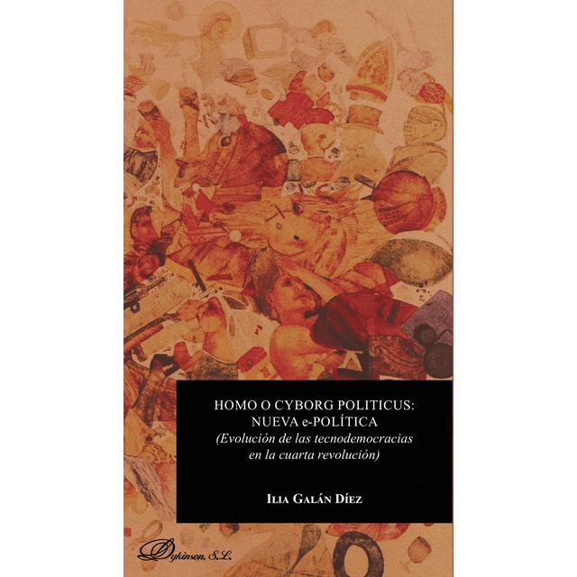Homo o cyborg politicus: nueva e-políticaEvolución de las tecnodemocracias en la cuarta revolución (Tapa blanda)