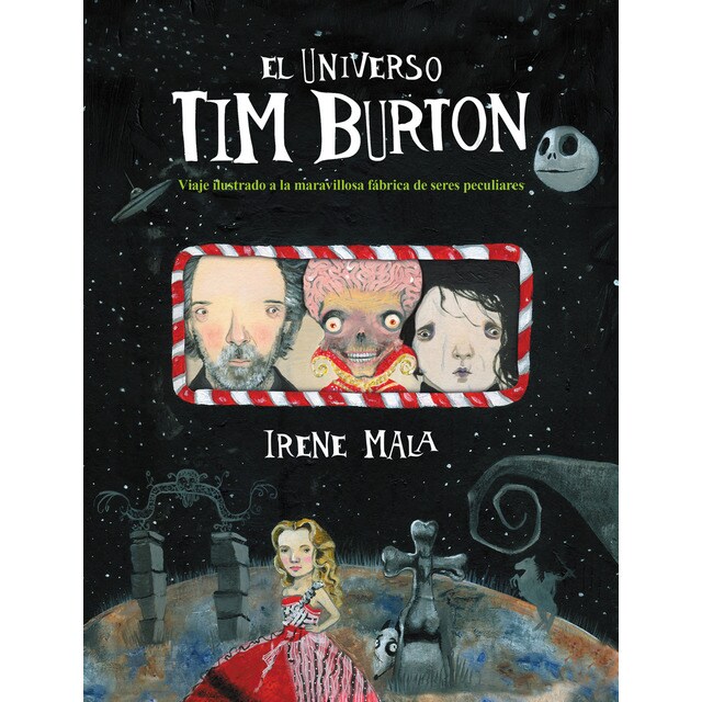 El universo tim burton: Viaje ilustrado a la maravillosa fábrica de seres peculiares (Tapa dura)