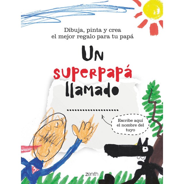 Un superpapá llamado. : dibuja, pinta y crea el mejor regalo para tu papá