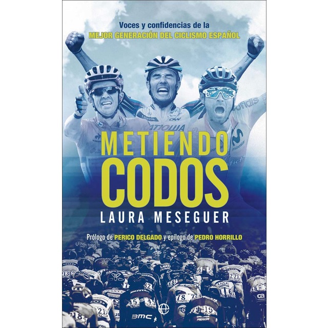 Metiendo codos: Voces y confidencias de la mejor generación del ciclismo español (Tapa blanda)