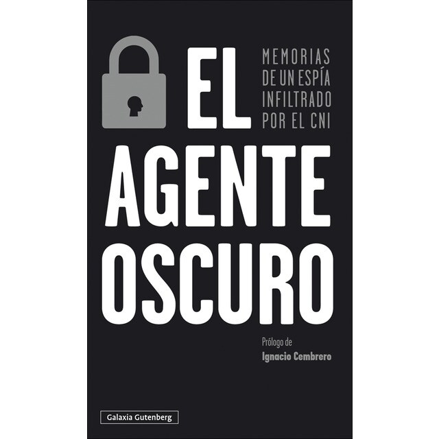 El agente oscuro: Memorias de un espía infiltrado por el cni (Tapa blanda)