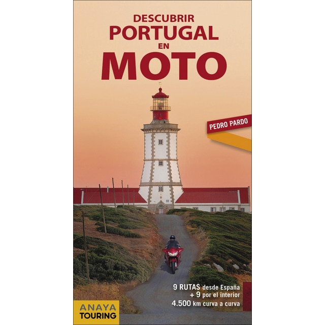 Descubrir Portugal en moto: 9 Rutas desde España + 9 por el interior. 4 500 km curva a curva (Tapa blanda con solapas)