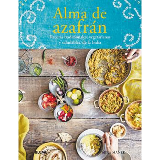 Alma de azafrán: Recetas tradicionales, vegetarianas y saludables, de la India (Tapa dura)