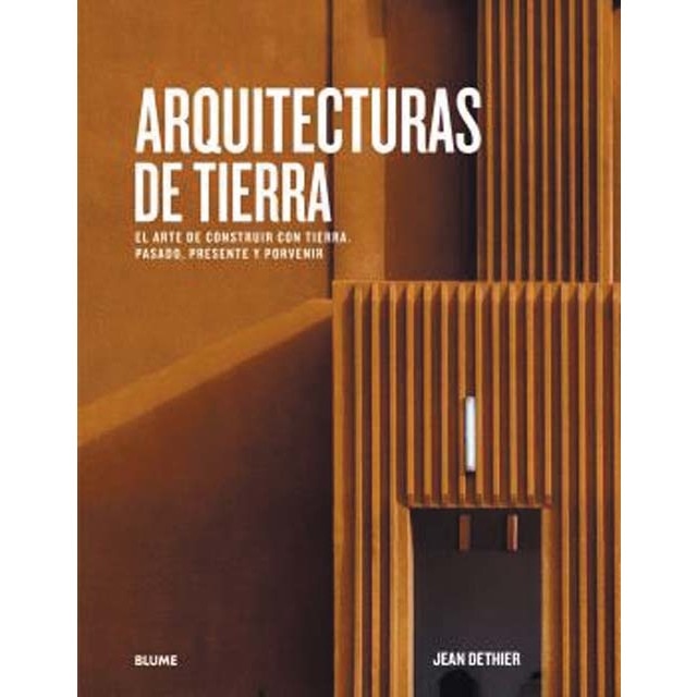Arquitecturas de tierra: El arte de construir con tierra. Pasado, presente y porvenir (Tapa dura)