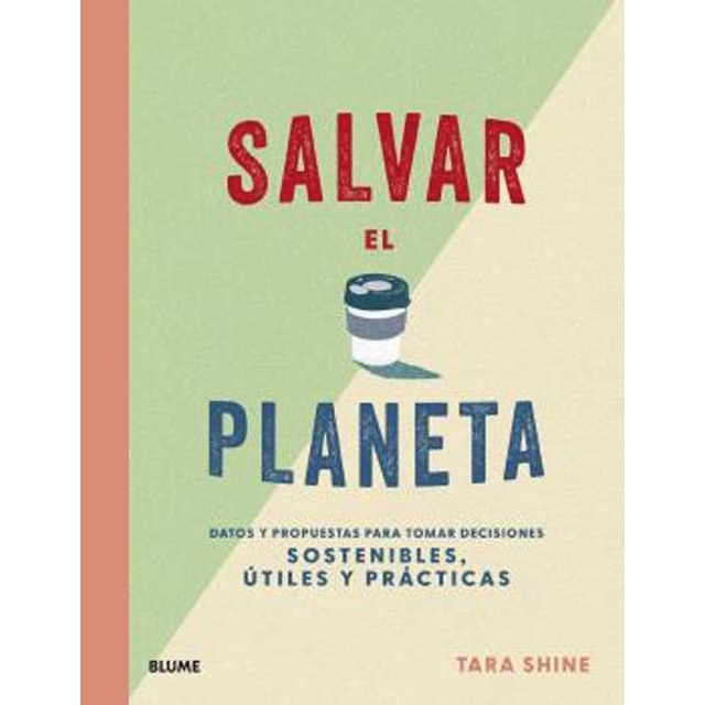 Salvar el planeta: Datos y propuestas para tomar decisiones sostenibles, útiles y prácticas (Tapa dura)