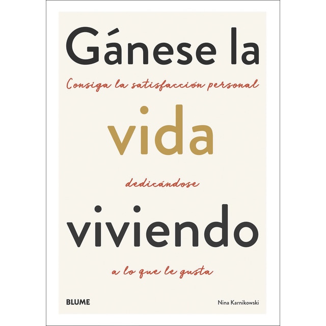 Gánese la vida viviendo: Consiga la satisfacción personal dedicándose a lo que le gusta (Tapa blanda)