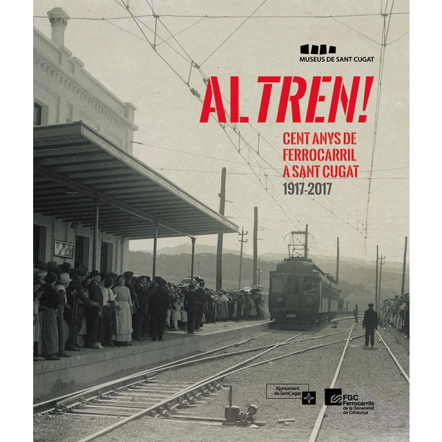 Al tren! cent anys de ferrocarril a sant cugat 1917-2017 (Tapa blanda)