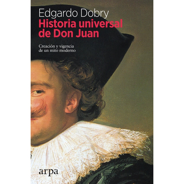 Historia universal de don juan: Creación y vigencia de un mito moderno (Tapa blanda)