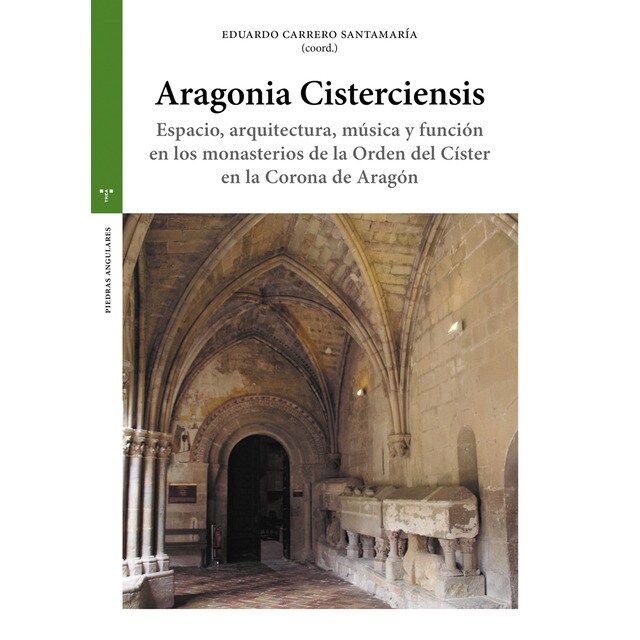 Aragonia Cisterciensis: Espacio, arquitectura, música y función en los monasterios de la Orden del Císter en la Corona de A (Tapa blanda con solapas)
