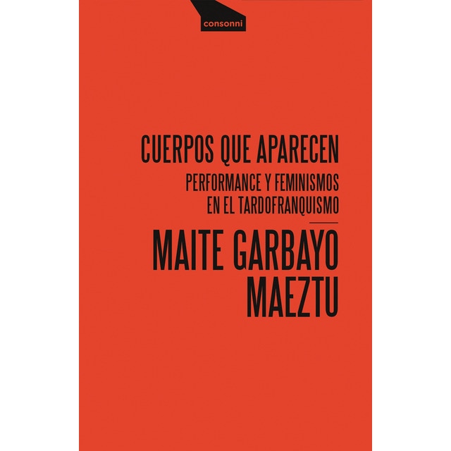 Cuerpos que aparecen: Performance y feminismos en el tardofranquismo (Tapa blanda)