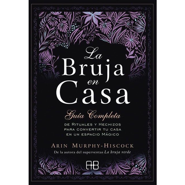 La bruja en casa: Guía completa de rituales y hechizos para convertir tu casa en un espacio mágico (Tapa blanda)