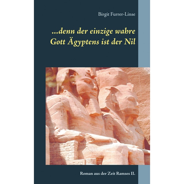 ...denn der einzige wahre Gott Ägyptens ist der Nil: Roman aus der Zeit Ramses II. (Tapa blanda)
