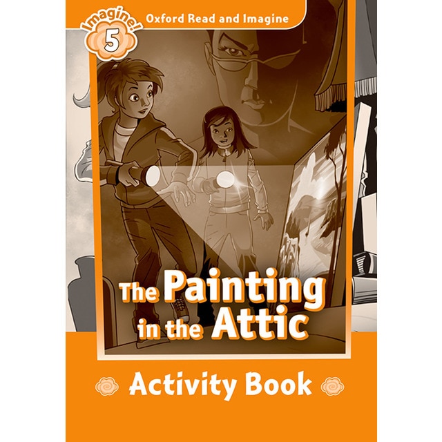 Oxford Read and Imagine 5. The Painting in the Attic Activity Book