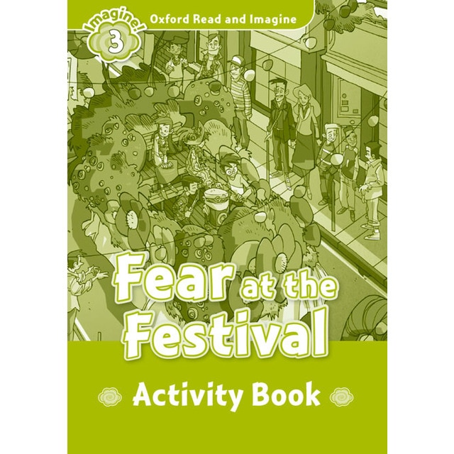 Oxford Read and Imagine 3. Fear at the Festival Activity Book