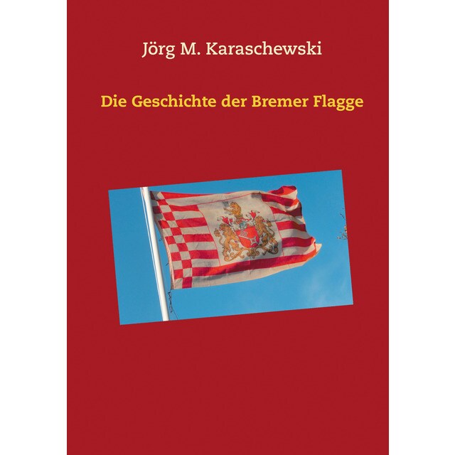Die Geschichte der Bremer Flagge (Tapa blanda)