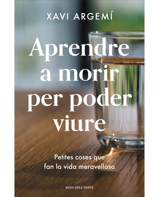 Aprendre a morir per poder viure: Petites coses que fan la vida meravellosa (Tapa blanda)