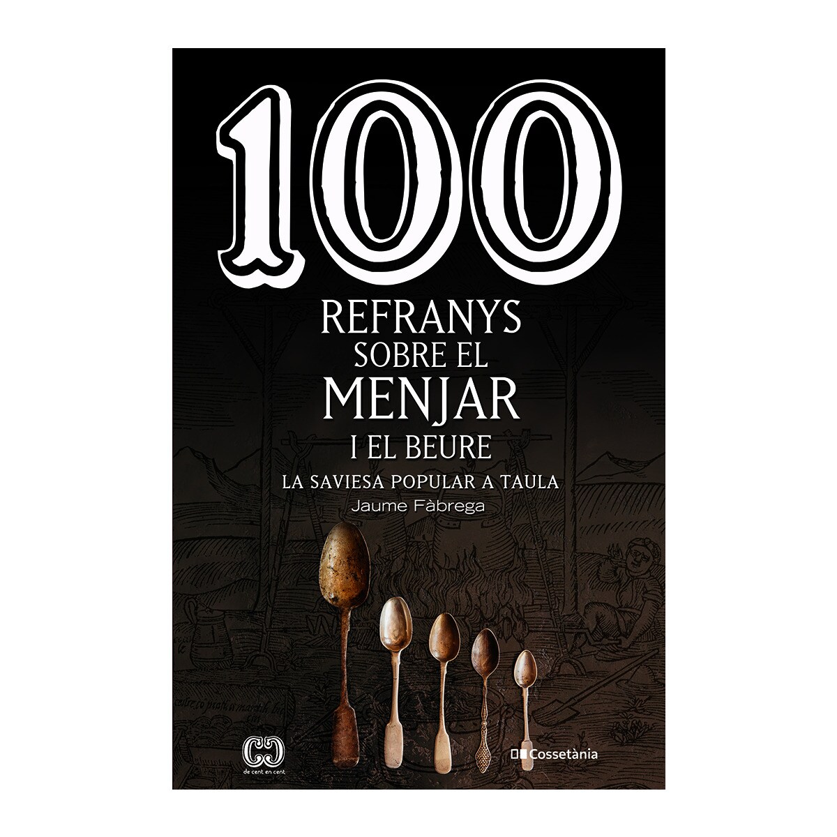 Imagem 0 de 100 refranys sobre el menjar i el beure: La saviesa popular a taula(Tapa blanda)