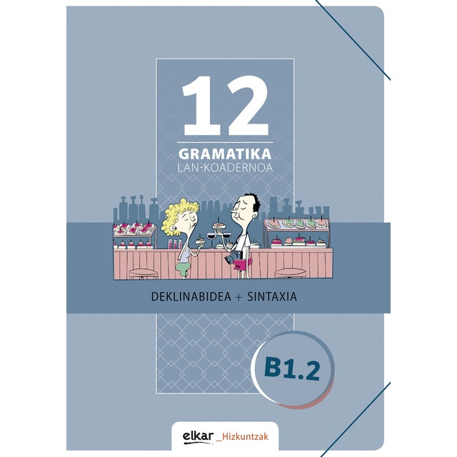 Gramatika. Lan-koadernoa 12 (B1.2): Deklinabidea + Sintaxia (Tapa blanda)