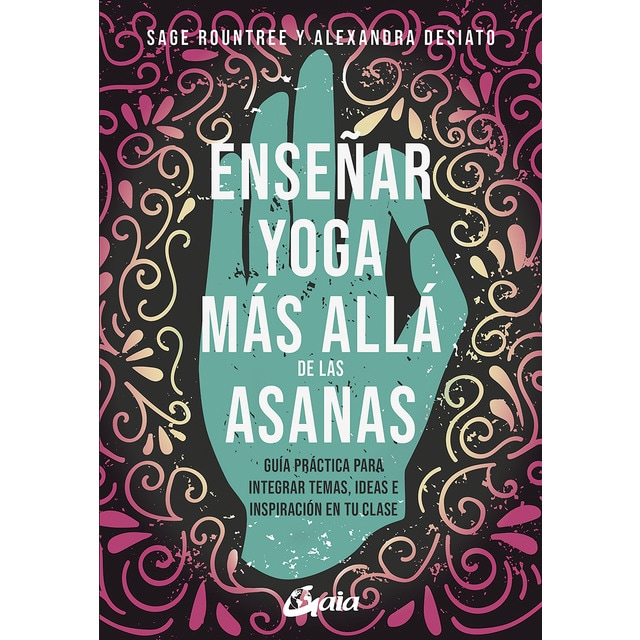 Enseñar yoga más allá de las asanas: Guía práctica para integrar temas, ideas e inspiración en tu clase (Tapa blanda)