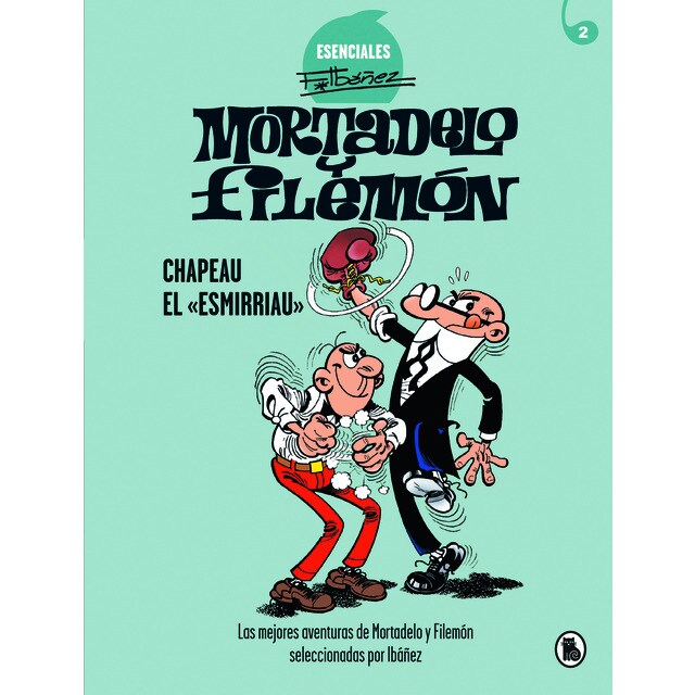 Mortadelo y Filemón. Chapeau el «esmirriau» (Esenciales Ibáñez 2): Las mejores aventuras de Mortadelo y Filemón seleccionadas por Ibáñez (Tapa dura)